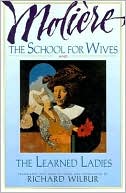 Richard Wilbur: The School for Wives, and the Learned Ladies