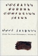 Book cover image of Socrates, Buddha, Confucius, Jesus : From The Great Philosophers, Volume I by Karl Jaspers