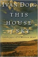Book cover image of This House of Sky: Landscapes of a Western Mind by Ivan Doig