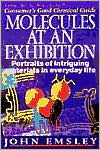 John Emsley: Molecules at an Exhibition: Portraits of Intriguing Materials in Everyday Life