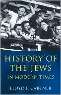 Lloyd P. Gartner: History of the Jews in Modern Times