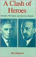 Ben Halpern: A Clash of Heroes: Brandeis, Weizmann, and American Zionism