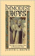 Judith C. Brown: Immodest Acts: The Life of a Lesbian Nun in Renaissance Italy