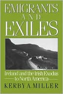 Kerby A. Miller: Emigrants and Exiles: Ireland and the Irish Exodus to North America