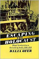Dalia Ofer: Escaping the Holocaust: Illegal Immigration to the Land of Israel, 1939-1944