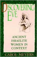 Carol L. Meyers: Discovering Eve: Ancient Israelite Women in Context
