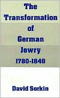 David Jan Sorkin: The Transformation of German Jewry, 1780-1840