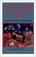 Book cover image of Lilith's Cave: Jewish Tales of the Supernatural by Howard Schwartz