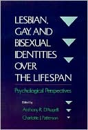 Anthony R. D'Augelli: Lesbian, Gay, and Bisexual Identities over the Lifespan: Psychological Perspectives