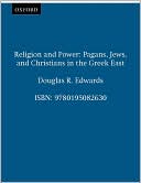 Douglas R. Edwards: Religion & Power: Pagans, Jews, and Christians in the Greek East
