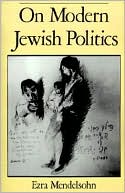 Book cover image of On Modern Jewish Politics by Ezra Mendelsohn