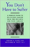 Susan S. Lang: You Don't Have to Suffer: A Complete Guide to Relieving Cancer Pain for Patients and Their Families
