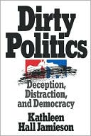 Kathleen Hall Jamieson: Dirty Politics: Deception, Distraction, and Democracy