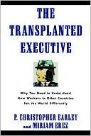 P. Christopher Earley: The Transplanted Executive: Why You Need to Understand How Workers in Other Countries See the World Differently