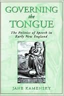 Jane Kamensky: Governing the Tongue: The Politics of Speech in Early New England