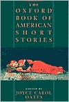 Joyce Carol Oates: The Oxford Book of American Short Stories