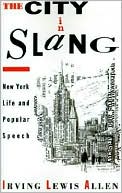 Irving Lewis Allen: The City in Slang: New York Life and Popular Speech