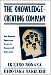 Ikujiro Nonaka: The Knowledge-Creating Company: How Japanese Companies Create the Dynamics of Innovation
