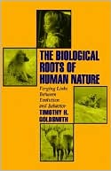 Book cover image of The Biological Roots of Human Nature: Forging Links Between Evolution and Behavior by Timothy H. Goldsmith