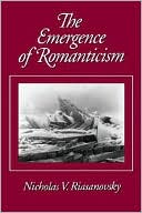 Nicholas Valentine Riasanovsky: The Emergence of Romanticism