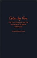 Book cover image of Color by Fox: The Fox Network and the Revolution in Black Television by Kristal Brent Zook