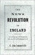 C. John Sommerville: The News Revolution in England: Cultural Dynamics of Daily Information
