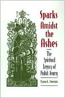Byron L. Sherwin: Sparks Amidst the Ashes: The Spiritual Legacy of Polish Jewry