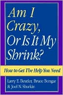 Larry E. Beutler: Am I Crazy, or Is It My Shrink; How to Get the Help You Need