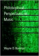 Wayne D. Bowman: Philosophical Perspectives on Music
