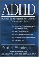 Paul H. Wender: ADHD: Attention-Deficit Hyperactivity Disorder in Children, Adolescents, and Adults
