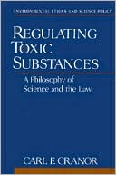 Carl F. Cranor: Regulating Toxic Substances: A Philosophy of Science and the Law