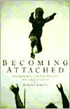 Book cover image of Becoming Attached: Psychology's Effort to Understand The Power of First Relationships and How They Impact Our Capacity to Love by Robert Karen