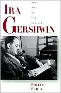 Book cover image of Ira Gershwin: The Art of the Lyricist by Philip Furia