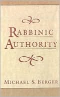 Book cover image of Rabbinic Authority by Michael S. Berger