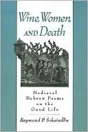 Raymond P. Scheindlin: Wine, Women and Death: Medieval Hebrew Poems on the Good Life