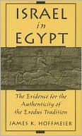 James K. Hoffmeier: Israel in Egypt: The Evidence for the Authenticity of the Exodus Tradition