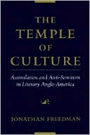Jonathan Freedman: The Temple of Culture: Assimilation and Anti-Semitism in Literary Anglo-America