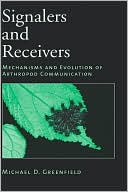 Michael D. Greenfield: Signalers and Receivers: Mechanisms and Evolution of Arthropod Communication