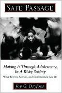 Book cover image of Safe Passage: Making It Through Adolescence in a Risky Society - What Parents, Schools, and Communities Can Do by Joy G. Dryfoos