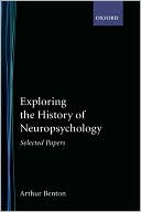 Arthur Benton: Exploring the History of Neuropsychology: Selected Papers
