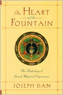 Book cover image of The Heart and the Fountain: An Anthology of Jewish Mystical Experiences by Joseph Dan