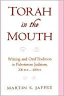 Book cover image of Torah in the Mouth: Writing and Oral Tradition in Palestinian Judaism 200 BCE-400 CE by Martin S. Jaffee