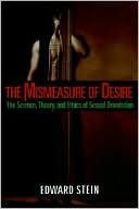 Edward Stein: The Mismeasure of Desire: The Science, Theory, and Ethics of Sexual Orientation