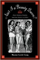 Book cover image of Ain't I a Beauty Queen?: Black Women, Beauty, and the Politics of Race by Maxine Leeds Craig