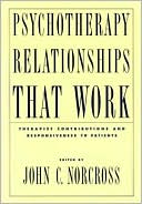 John C. Norcross: Psychotherapy Relationships That Work: Therapist Contributions and Responsiveness to Patients
