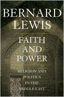 Book cover image of Faith and Power: Religion and Politics in the Middle East by Bernard Lewis