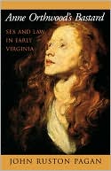 Book cover image of Anne Orthwood's Bastard: Sex and Law in Early Virginia by John Ruston Pagan