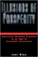 Joel Blau: Illusions of Prosperity: America's Working Families in an Age of Economic Insecurity