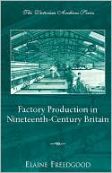 Elaine Freedgood: Factory Production in Nineteenth-Century Britain