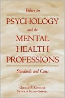 Gerald P. Koocher: Ethics in Psychology and the Mental Health Professions: Standards and Cases